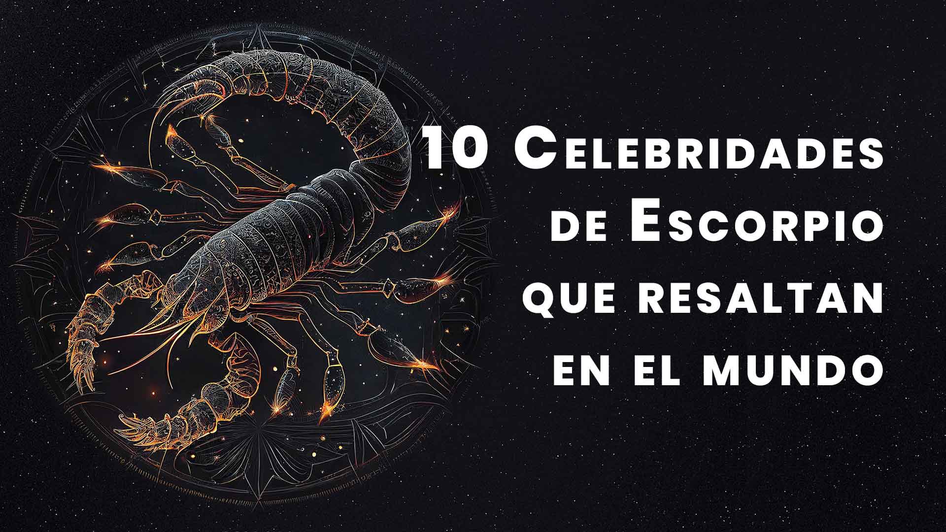 10 Celebridades de Escorpio que resaltan en el mundo